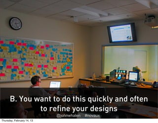 B. You want to do this quickly and often
              to refine your designs
                            @johnwhalen   #n...