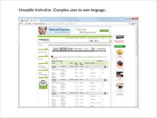 Unusable: Irishrail.ie : Complex, uses its own language...
 