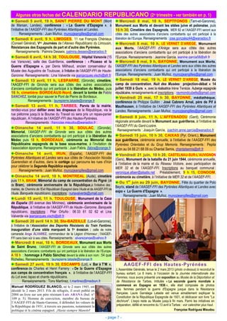 Algunas otras fechas del CALENDARIO                                    REPUBLICANO (2o trimestre - ver también en p. 1)
    Samedi 5 avril, 19 h, SAINT PIERRE DU MONT (Mont                                  Mercredi 8 mai, 10 h, SEPTFONDS (Tarn-et-Garonne),
de Marsan, Landes), conférence : « La Guerre d’Espagne », à                         Monument aux Morts et devant les stèles juive et polonaise, puis
l’initiative de l’AAGEF-FFI des Pyrénées Atlantiques et Landes.                     16 h 30, Cimetière des Espagnols, MER 82 et l’AAGEF-FFI seront aux
        Renseignements : Juan Muñoz, munozjeangilles@gmail.com                      côtés des autres associations d’anciens combattants qui ont participé à la
    Samedi 6 avril, 9 h, LIMOGES, 11 rue François Chénieux                          libération de l’Europe. Renseignements : jose.gonzalez44@wanadoo.fr
(Conseil Général), Ves Journées de l’Ateneo Republicano du Limousin,                  Mercredi 8 mai, 10 h, LE VERNET D’ARIEGE, Monument
Résistances des Espagnols de part et d’autre des Pyrénées.                          aux Morts, l’AAGEF-FFI d’Ariège sera aux côtés des autres
     Renseignements : Palmira Desseix, palmira.desseix@wanadoo.fr                   associations d’anciens combattants qui ont participé à la libération de
    Samedi 6 avril, 14 h 30, TOULOUSE, Hôpital Varsovie (15                         l’Europe. Renseignements : Jeanine Garcia, jeanine.garcia58@sfr.fr
rue Varsovie), salle des Guérilleros, conférence : « Picasso et la                     Mercredi 8 mai, 9 h, BAYONNE, Monument aux Morts,
Guerre d’Espagne », par Denis Millhaud, ancien conservateur du                      l’AAGEF-FFI des Pyrénées Atlantiques et Landes sera aux côtés des autres
Musée des Augustins de Toulouse, à l’initiative de l’AAGEF-FFI de Haute-            associations d’anciens combattants qui ont participé à la libération de
Garonne: Renseignements : Lina Valverde via jeanjacques.vischi@sfr.fr               l’Europe. Renseignements : Juan Muñoz, munozjeangilles@gmail.com
    Samedi 13 avril, 11 h, LESPARRE, (Gironde), cimetière,                              Samedi 18 mai, 19 h, LE VERNET D’ARIEGE, Musée du
l’AAGEF-FFI de Gironde sera aux côtés des autres associations                       camp de concentration, Nuit des Musées : projection-débat « 14
d’anciens combattants qui ont participé à la libération du Médoc, puis              juillet 1939 à Gurs », avec la réalisatrice Irène Tenèze. Auberge espagnole
16 h, cimetière BORDEAUX-Nord, devant la tombe de Pablo                             républicaine, renseignements et inscriptions : raymondcubells@gmail.com
SANCHEZ, tombé pour sauver le Pont de Pierre de Bordeaux.                               Vendredi 25 mai, 17 h 30, BAYONNE, médiathèque,
               Renseignements : laurepierre.lataste@orange.fr                       conférence de Philippe Guillén : José Cabrero Arnal, père de Pif à
    Samedi 13 avril, 11 h, TARBES, Parvis de la mairie,                             Mauthausen, à l’initiative de l’AAGEF-FFI des Pyrénées Atlantiques et
rendez-vous pour défiler avec les drapeaux de la République, via la                 Landes. Renseignements : Juan Muñoz, munozjeangilles@gmail.com
rue piétonne jusqu’à la Bourse du Travail où sera pris un repas-panier
républicain. A l’nitiative de l’AAGEF-FFI des Hautes-Pyrénées.                         Samedi 8 juin, 11 h, L’AFFENADOU (Gard), Cérémonie
             Renseignements : francoise.mieudou@wanadoo.fr :                        régionale annuelle devant le Monument aux guérilleros, à l’initiative de
                                                                                    l’AAGEF-FFI du Gard-Lozère.
    Dimanche 14 avril, 11 h 30, SOULAC, (Gironde),
Mémorial, l’AAGEF-FFI de Gironde sera aux côtés des autres                            Renseignements : Joaquín García, joachim.anne.garcia@wanadoo.fr
associations d’anciens combattants qui ont participé à la libération du                Samedi 15 juin, 10 h 30, CAIXAS (Pyr. Orient.), Monument
Médoc puis 18 h, BORDEAUX, cérémonie au Mémorial des                                aux guérilleros, cérémonie annuelle, à l’initiative de l’AAGEF-FFI des
Républicains espagnols de la base sous-marine, à l’invitation de                    Pyrénées Orientales et du Grup Memoria. Renseignements : Pepita
l’association éponyme. Renseignements : Juan Fabra, jfabra@orange.fr                León au 04 68 21 68 09 ou Chantal Semis, chantalsemis@sfr.fr
    Dimanche 14 avril, IRUN, (España), l’AAGEF-FFI des                               Vendredi 21 juin, 10 h 20, CASTELNAU-SUR-L’AUVIGNON
Pyrénées Atlantiques et Landes sera aux côtés de l’Asociación Nicolás             (Gers), Monument de la bataille du 21 juin 1944, cérémonie annuelle,
Guerendiain et d’autres, dans le cortège qui parcourra les rues d’Irún            à l’initiative de la mairie et du Réseau Victoire, avec participation de
pour célébrer la Segunda República española.                                      MER 32 et de l’AAGEF-FFI. Inscriptions au banquet communal :
        Renseignements : Juan Muñoz, munozjeangilles@gmail.com
                                                                                  veronique.allaer@alsatis.net . Préalablement, 9 h 15, CONDOM,
    Dimanche 14 avril, 10 h, MONTREAL (Aude), cimetière cérémonie au cimetière, à l’initiative de MER 32 et de l’AAGEF-FFI.
puis 11 h, BRAM, Mémorial du camp de concentration du Pigné (dit                              er
                                                                                     Du 1 juin au 29 juin, BAYONNE, Fête du quartier de Polo
de Bram), cérémonie anniversaire de la République,à l’initiative des :
                                                                                  Beyris, stand de l’AAGEF-FFI des Pyrénées Atlantiques et Landes avec
mairies, de Chemins de l’Exil Républicain Espagnol dans l’Aude et de AAGEF-FFI de
                                                                                  expo « La Guerre d’Espagne ».
l’Aude. Banquete republicano, inscriptions : nuriavalverde@ymail.com
                                                                                         Renseignements : Juan Muñoz, munozjeangilles@gmail.com
    Lundi 15 avril, 11 h, TOULOUSE, Monument de la Casa
de España (85 avenue des Minimes), cérémonie anniversaire de la
République, à l’initiative de l’AAGEF-FFI de Haute--Garonne. Banquete
republicano, inscriptions : Pilar Ortuño : 06 33 61 02 62 et Lina
Valverde via jeanjacques.vischi@sfr.fr
    Samedi 20 avril 14 h 30, Ste-BAZEILLE (Lot-et-Garonne),
à l’initiative de l’Association des Déportés Résistants du Train Fantôme,
inauguration d’une stèle marquant la 1e évasion : celle de notre
camarade Ange ÁLVAREZ, commandeur de la Légion d’Honneur ; l’AAGEF-
FFI sera bien sûr à ses côtés. Renseignements : alvarezange@yahoo.fr
    Mercredi 8 mai, 10 h, BORDEAUX, Monument aux Morts
de Saint Bruno, l’AAGEF-FFI de Gironde sera aux côtés des autres
associations d’anciens combattants qui ont participé à la libération de l’Europe.
A 18 h : hommage à Pablo Sánchez devant la stèle à son nom : 54 quai
Richelieu. Renseignements : laurepierre.lataste@orange.fr
    Samedi 27 avril, 19 h 30, ESCAMPS (Lot), « Bar à T’M »,                               AAGEF-FFI des Hautes-P yrénées
conférence de Charles et Henri Farreny : « De la Guerre d’Espagne                   L’Assemblée Générale, tenue le 2 mars 2013 (photo ci-dessus) à reconduit le
aux camps de concentration français », à l’initiative de l’AAGEF-FFI                bureau sortant. Le 8 mars, à l’occasion de la Journée internationale des
du Lot avec tapas et chants républicains.                                           Femmes, nous avons présenté une exposition au Musée de la Déportation et
        Renseignements : Tony Martínez, t.martinez@medsyn.fr                        de Résistance de Tarbes. Intitulée « La seconde guerre mondiale a
Manuel RODRÍGUEZ BLANCO, né le 2 mars 1945, est                                     commencé en Espagne en 1936 », elle était composée de photos
décédé le 2 mars 2013. Fils de réfugiés, il avait publié en                         des femmes pendant la guerre d'Espagne jusque dans la Résistance
2004 un livre sur son père résistant Luis ARANA (bul. n°                            française. Laure Garralaga Lataste est venue aimablement expliquer la
109 p. 5). Homme de conviction, membre du bureau de                                 Constitution de la République Espagnole de 1931, et dédicacer son livre "La
l’AAGEF-FFI de Haute-Garonne, il défendait les valeurs de                           déchirure". L'expo reste au Musée jusqu’à fin mars. Parmi les initiatives en
la République de 1931, à travers ses passions, notamment la                         préparation, défilé et rencontre du 13 avril à Tarbes : voir calendrier plus haut.
politique et le cinéma espagnol. ¡Hasta siempre Manolo!                                                                              Françoise Rodríguez Mieudou

                                                                           - page 7 -
 