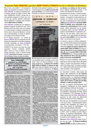 - page 6 -
Voici 6 mois, notre bulletin n° 135 annonçait le
résultat des démarches accomplies en faveur de
Pablo SÁNCHEZ. Par lettre du 3 septembre 2014,
la directrice nationale de l’ONAC a informé “Mme
Laure GARRALAGA LATASTE, Amicale des an-
ciens guérilleros espagnols en France” que, “com-
pte tenu des nouveaux éléments d’information”
(dossier AAGEF-FFI + entretiens), elle accordait la
mention MORT POUR LA FRANCE.
Pablo SÁNCHEZ, combattant de la 31e Brigade de
guérilleros espagnols, est tombé le 27 août 1944 à
Bordeaux sous le feu ennemi, alors qu’il participait
à une action tendant à empêcher la destruction du
Pont de pierre, miné par les Allemands. Le lende-
main, la ville était libérée. Le 30 août, un gigantes-
que cortège suivit les obsèques de Pablo.
La 31e Brigade (auparavant : 3e), conduite par
Eduardo CASADO, était une composante de la 24e
Division de la Agrupación de Guerrilleros Españoles
(FFI-UNE) commandée par Mateo BLÁZQUEZ
(comandante Marta : voir bulletins n° 112 et 124).
L’AAGEF-FFI de Gironde, avec l’appui des autres
associations d’anciens combattants (ANACR,
UDAC, anciens du Front du Médoc), de nom-
breuses associations “civiles”, et l’accord d’Ángel
VILLAR, unique témoin survivant, a proposé à la
Ville de Bordeaux d’ériger une stèle ainsi libellée :
Respecter Pablo SÁNCHEZ, guérillero MORT POUR LA FRANCE lors de la Libération de Bordeaux
La Ville de Bordeaux rend hommage à
PABLO SÁNCHEZ
combattant de la 24
e
Division
de Guérilleros Espagnols (FFI-UNE)
MORT POUR LA FRANCE
le 27 août 1944
en défendant le Pont de pierre
En total désaccord avec les anciens combattants,
une association locale, Ay Carmela, a tenu à pré-
senter seule, à la mairie de Bordeaux, un autre
libellé caractérisé par : 1) l’absence de la mention
MORT POUR LA FRANCE, 2) l’absence du sigle
UNE (Unión Nacional Española reconnue par les
FFI comme entité de la Résistance), 3) l’absence
Le document ci-contre, daté (juste au
dessus des signatures) du 23 octobre
1944, témoigne que la Junta Española de
Liberación (JEL) n’a strictement aucune
préoccupation en rapport avec la Libé-
ration de la France, ni celle qui est déjà
réalisée, ni celle qui reste à faire.
La JEL va jusqu’à recommmander aux
Espagnols “l’abstention de toute activité
dans la politique intérieure de ce pays” !
Par contraste avec la JEL, la 24
e
Division
de Guérilleros Espagnols FFI-UNE, après
sa contribution à la Libération de Bor-
deaux (dont mort de Pablo SÁNCHEZ) a
poursuivi la lutte contre les Allemands
(Pointe de Grave et Front du Médoc).
On note que les signataires du document
n’ont qu’un souci : s’autoproclamer repré-
sentants des Espagnols de France au
sein d’une future et hypothétique “su-
prême autorité politique nationale”.
Sans état d’âme, ils affirment représenter
la CNT, l’UGT, le PSOE, la Unión Repu-
blicana, la Izquierda Republicana, alors
qu’à cette époque (octobre 44) toutes ces
formations sont coupées en deux.
Respecter Pablo SÁNCHEZ exige la men-
tion de son unité : 24e Division de Guérilleros
Espagnols (FFI-UNE). La JEL n’a rien à y voir.
Sur la voiture d’Eduardo CASADO,
on lit :
FFI, UNE
AGRUPACION DE GUERRILLEROS
24 DIVISION
3a BRIGADA
MANDO
Ce libellé dit très justement l’essentiel. Le 1er do-
cument ci-dessous est un en-tête de courrier émis
par la 24e Division. Le 2e montre Eduardo CASA-
DO devant son véhicule de commandement.
de référence à la défense du Pont de pierre,
4) une référence étrangement appuyée à une
certaine Junta Española de Liberación (JEL).
A la demande d’Ay Carmela, un historien bordelais,
M. Godicheau, a cru bon d’écrire à la mairie de
Bordeaux : “la proposition de stèle produite par « Ay
Carmela » et « Caminar » est tout à fait raisonna-
ble, sobre et respectueuse de la vérité historique."
TAIRE que Pablo SÁNCHEZ a été déclaré MORT
POUR LA FRANCE, est-ce raisonnable et res-
pectueux de la vérité historique ? Dans ce même
courrier, diffusé publiquement par Ay Carmela,
M. Godicheau affirme que Pablo SÁNCHEZ “ap-
partenait vraisemblablement à l’organisation JEL.".
Voilà qui n’est pas sérieux, surtout venant d’un
universitaire, car la Junta Española de Liberación a
été créée 2 mois APRES la mort de Pablo SÁN-
CHEZ : voir document en bas à gauche.
Ay Carmela a jugé bon de diffuser publiquement,
aussi, une lettre de Mme Dreyfus-Armand adressée
à la mairie de Bordeaux. Comme M. Godicheau,
cette dame n’objecte rien quant à l’absence de la
mention MORT POUR LA FRANCE !!! Comme lui,
elle tient absolument à ce que la plaque réfère à
cette JEL qui n’a pourtant RIEN À VOIR AVEC
LA RÉSISTANCE (voir ci-dessous) tandis que la
UNE, résistante dès 1941 et dont les guérilleros
étaient le bras armé, est ESCAMOTÉE.
Écrivant à la mairie de Bordeaux, cette dame se
plaint que la mairie de Cahors (ville où elle signale
habiter !) ait ignoré ses élucubrations tendant au
retrait d’une plaque portant “hommage aux guérille-
ros”, libellé qu’elle qualifie absurdement de “falsifi-
cation de l’histoire”. Triste aveuglement.
 