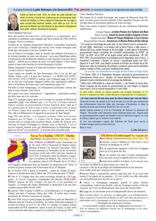 Chère Madame Salvayre,
Bien des lecteurs de votre livre, « Pas pleurer », se réjouissent qu’il
contribue à remémorer cette tragédie que fut la Guerre de 1936-1939 en
Espagne. Nous en sommes.
Au-delà de ses qualités proprement littéraires, couronnées notamment
par le prix Goncourt, l’intérêt que suscite votre roman témoigne sans
doute que cette guerre n’est pas vraiment finie.
Car en France, en Espagne, dans le monde, des millions d’hommes et
de femmes gardent au cœur une blessure : une jeune République pétrie
d’espérances a été brutalement abattue et cette injustice n’est pas encore
réparée… Même pas en termes de mots. Car pour réparer, il faut rendre
justice et pour cela chercher la vérité historique et la dire.
Depuis longtemps, de part et d’autre des Pyrénées, monte une clameur :
¡verdad, justicia, reparación!
Votre roman est émaillé de faits historiques. Oui il est un fait que
Millán Astray a jeté à la face de Unamuno : « A MORT LES INTEL-
LECTUELS, VIVE LA MORT » comme vous l’indiquez page 153. Oui il
est un fait que l’épiscopat espagnol publia cette approbation plébisci-
taire à la dictature de Franco que vous reproduisez page 245.
Par-delà le fond romanesque, ces informations présentées comme des
faits le sont vraiment. Tant mieux.
Par contre voici deux informations – importantes – présentées comme
des faits mais qui n’en sont pas.
Page 273, quelques lignes après avoir évoqué les accords de Munich de
septembre 1938, vous affirmez que : « le 30 avril, le Premier ministre
Negrín constitua un gouvernement d’Union nationale dans l’idée qu’il
ne s’agissait plus de vaincre mais d’entrer en négociation avec le géné-
ral Franco, lequel bien entendu refusa ». Cette assertion est fausse
1
.
Pire, elle est diffamatoire à l’égard de la personne de Juan Negrín.
Page 274, vous écrivez : « A l’annonce, en février 1939, de la victoire
franquiste par El Peque… ». Certes c’est El Peque qui parle, mais
comme rien ne corrige cette assertion fausse, nombre de lecteurs croi-
ront que la Guerre d’Espagne se termine avec la Retirada. C’est ce
qu’ont toujours insinué ceux qui abandonnèrent la République espa-
gnole en février
2
ou la trahirent
3
; il convient donc de parler juste.
- page 9 -
Chère Madame Salvayre,
Par respect de la réalité historique, par respect de Monsieur Juan Ne-
grín, ces deux graves erreurs méritent d’être signalées. Pensez-vous les
corriger dans les prochaines éditions de votre ouvrage ?
Nous vous prions d’agréer l’expression de nos sentiments fidèlement
républicains,
Carmen Negrín, présidente d’honneur de la Fundación Juan Negrín
Henri Farreny, Amicale des Anciens Guérilleros Espagnols en France
Joseph González, Mémoire de l’Espagne Républicaine en Tarn-et-Garonne
Raymond San Geroteo, Associació per a la Memòria Històrica del Baix Llobregat
1
En suivant la chronologie de votre récit, on est d’abord enclin à comprendre :
30 avril 1939 ; néanmoins, si le lecteur sait qu’alors Franco a déjà vaincu, il
déduira que vous vouliez évoquer le 30 avril 1938 ; à cette date-ci le deuxième
gouvernement Negrin réunissait des ministres représentatifs du PSOE, de
l’UGT, du PCE, de la CNT et de quatre autres partis républicains : IR, UR,
ERC, PNV. Ce gouvernement ne privilégiait pas la négociation avec Franco : il
maintenait l’orientation « Resistir es vencer » popularisée après mai 1937.
Depuis le 5 avril 1938, Juan Negrín cumulait la fonction de ministre de la Dé-
fense avec celle de presidente del gobierno, justement parce que le précédent
titulaire, Indalecio Prieto, avait paru insuffisamment résolu.
[A ce sujet, voir notamment les ouvrages de Paul Preston et Ángel Viñas]
2
Fin février 1939, la 3e République française reconnaît le gouvernement du
généralissime Franco sis à… Burgos ! Ce nouvel abandon français conduit le
président Azaña à démissionner et encourage les défaitistes.
3
Début mars 1939 éclate le « golpe de Casado » : une fraction du camp répu-
blicain s’oppose par les armes au gouvernement de Juan Negrín et négocie
avec Franco. D’où la victoire franquiste le 1er avril 1939.
A cette lettre, remise en mains propres par Joseph González, le 21
février à Argelès-sur-Mer, Lydie Salvayre a répondu dès le lendemain :
« Je vous remercie de tout cœur pour les observations que vous me faites.
Vous me croirez sur parole si je vous dis que je n’ai fait que retranscrire
des informations trouvées dans des ouvrages d’historiens et dans la
bouche de mon ami Etienne Roda Gil, de son vivant.
Jamais jamais jamais je n’ai eu l’intention de bafouer la mémoire de
Negrin. Me prêter cette intention serait infamant pour moi. Negrin était
un personnage pour lequel ma famille avait un immense respect, et c’est
le même respect qui m’anime à son endroit.
Je vais me renseigner auprès des Editions du Seuil pour savoir si
d’autres tirages sont ou non à prévoir.
Bien à vous.
Lydie Salvayre »
A propos du livre de Lydie Salvayre, prix Goncourt 2014 : Pas pleurer, un courrier à l’auteur et sa réponse tout aussi aimable
Publié au Seuil en août 2014, le roman de Lydie Salvayre (en
photo ci-contre) a donné lieu à beaucoup de commentaires dans
nombre de médias. Le fond politique et historique de l’ouvrage a
aussi suscité des réactions variées, dont celle qui suit. On ne
peut que se féliciter que des lecteurs et des auteurs interagissent
de la sorte : sérieux, franchise et courtoisie.
1936, Itinéraire d’un enfant espagnol. Paco : l’impossible oubli
Mari C. REJAS, Société des écrivains, 2015, 100 p., 14 €
Comment, vivant à Madrid en 1936, Paco s’est-il
retrouvé en Belgique en 1939 ?
Fils de républicain espagnol, il doit fuir l’Espagne
alors qu’il a à peine dix ans.
Avant de quitter son pays, il passe pratiquement
trois ans dans ce qu’on appelle alors las colonias.
Comme bon nombre d’enfants, il est envoyé avec
Pour que Vive la République . 1936-1977 . Sebastián
Guy PERNET, Cap Béar éditions, 2013, 240 p., 16 €
Félix PÉREZ GARRIDO (alias Sebastián) est
né fin avril 1918 à Fuensanta de Martos (Jaén).
Militant d’abord à la Jeunesse Socialiste, Félix
devient secrétaire, à Fuensanta, de las Juventudes
Socialistas Unificadas (JSU) dès leur création en
avril 1936. Volontaire contre les factieux, il parti-
cipe à la défense de Madrid ; dès l’hiver 36-37 il
est capitaine dans la 24e
Brigade de la 16e
Divi-
sion engagée notamment dans les batailles du Jarama puis de l’Ebre. Il
termine la guerre comme chef d’état-major de la 24e
Brigade.
Le 10 février 1939 il passe la frontière… Après les camps de Saint-
Cyprien et du Barcarès, dès le début mai 39 il embarque pour l’URSS.
A l’été 41 il s’engage dans une unité soviétique formée de 120 Espa-
gnols : la Cuarta Compañía, commandée par Ramón PEREGRÍN
PÉREZ (ancien du XIV Cuerpo). En juin 42, il est parachuté en
Ukraine : à l’arrière des lignes allemandes il prend part à de très durs
combats jusque début février 1944.
En janvier 1946, il quitte l’URSS et, via la Roumanie, la Yougoslavie,
l’Italie, parvient à Toulouse début mai 1946. Il milite alors comme
permanent du Partido Comunista de España.
En août 1950, avec un petit groupe de guérilleros, parti de Marseille, il
débarque près de Vinaroz (Castellón). Au terme d’épisodes tragiques, il
revient en France en avril 51. En 1962, il s’installe à Cordoue comme
responsable du PCE clandestin. Après la mort de Franco, il peut enfin
vivre en homme libre dans sa patrie. Il est décédé le 26 janvier 2015.
ses soeurs au début de la guerre dans ces « lieux de
vacances » afin de les protéger des bombardements et des atrocités
d’un conflit armé qui s’annonce avec force…
Francisco Rejas a aujourd’hui quatre-vingt-cinq ans. Il en avait sept
lorsqu’il fut séparé de ses parents… Il s’est confié à sa fille, dévoilant
son incroyable parcours de niño de la guerra.
À travers ce témoignage poignant, grande et petite histoire
s’entremêlent. Celle d’une famille, celle de l’Espagne entière. Celle de
la guerre, de l’exil, du déracinement, mais aussi des retrouvailles.
Une page de vie saisissante pour un indispensable devoir de mémoire.
Mari Carmen Rejas est docteure en philosophie et psychothérapeute.
Elle a soutenu à l’université de Reims en 2011 une thèse de doctorat en
philosophie sur le témoignage écrit des expériences traumatiques :
« Témoigner du trauma par l’écriture.
Le texte-témoin comme moyen de se réapproprier son histoire ? »
Elle est auteure de différents articles sur le témoignage et les expé-
riences traumatiques.
 