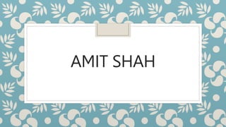 AMIT SHAH
 