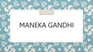 MANEKA GANDHI
 