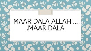 MAAR DALA ALLAH …
,MAAR DALA
 