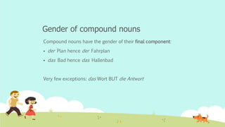 Gender of compound nouns
Compound nouns have the gender of their final component:
 der Plan hence der Fahrplan
 das Bad hence das Hallenbad
Very few exceptions: das Wort BUT die Antwort
 