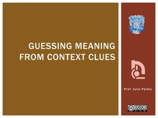 Prof. Julio Palma
GUESSING MEANING
FROM CONTEXT CLUES
 
