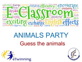 ANIMALS PARTY
Guess the animals

 
