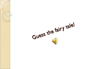 Guess the fairy tale! 