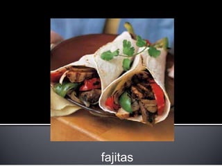 fajitas
 