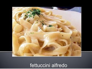 fettuccini alfredo
 