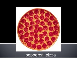 pepperoni pizza
 