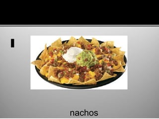 nachos
 