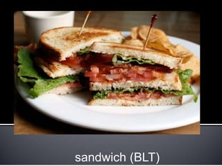 sandwich (BLT)
 
