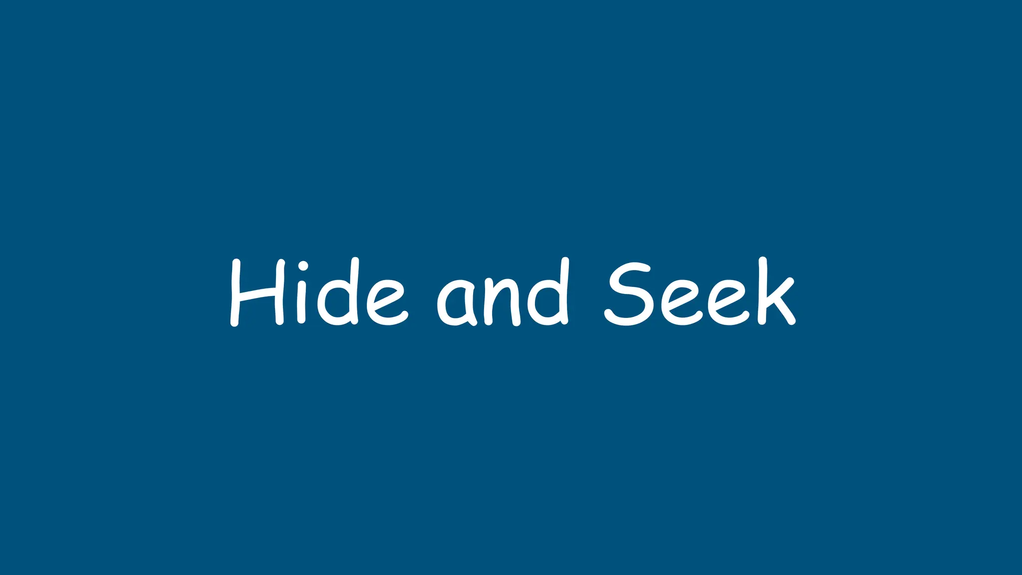 Hide and Seek
 