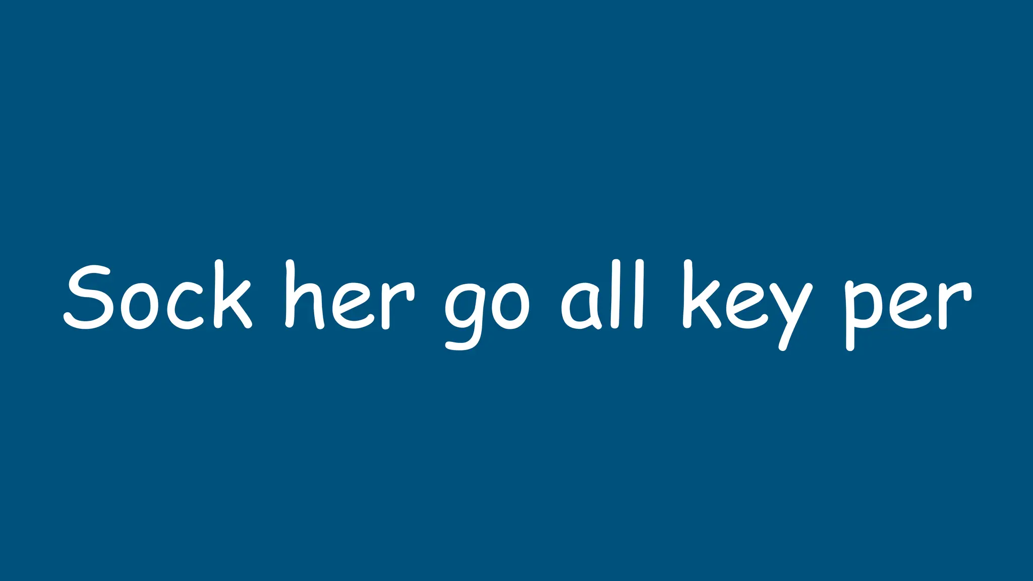 Sock her go all key per
 
