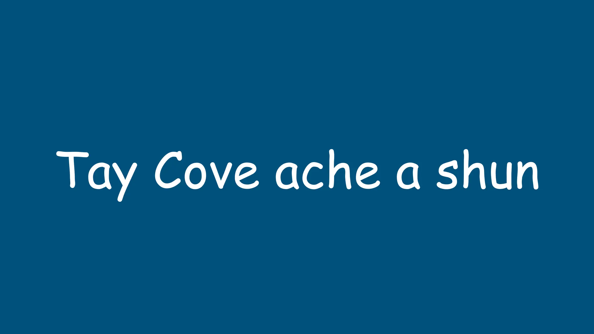 Tay Cove ache a shun
 