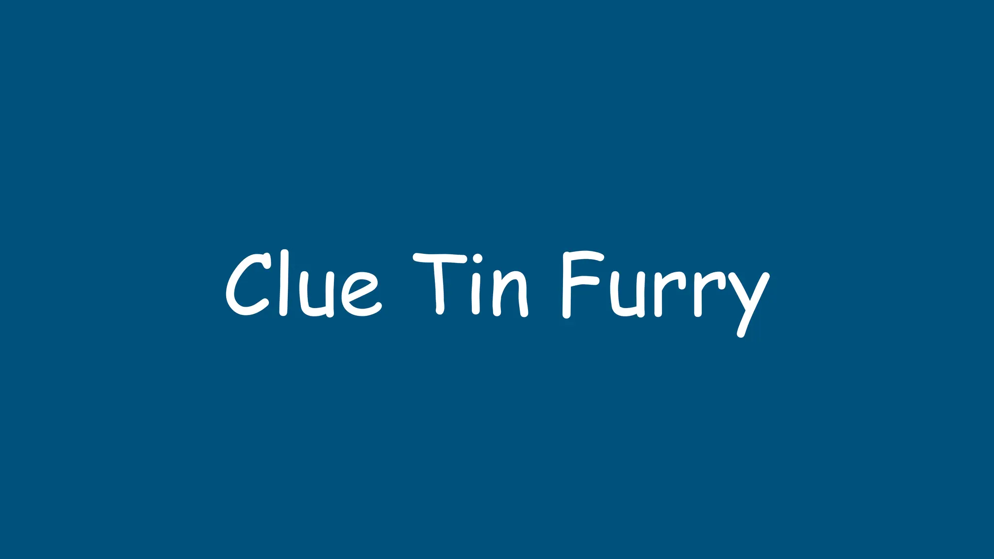 Clue Tin Furry
 