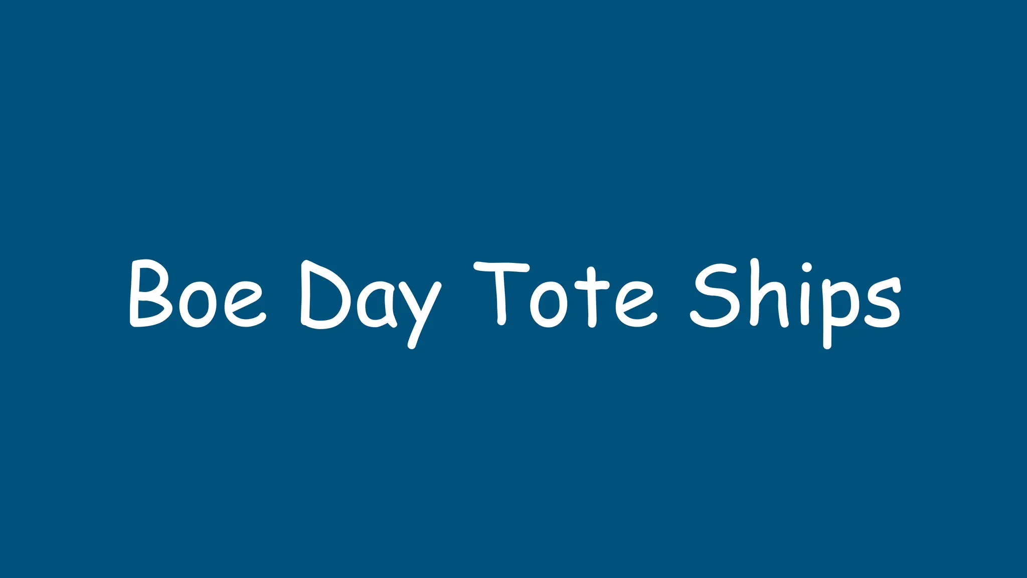 Boe Day Tote Ships
 