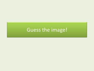 Guess the image!
 