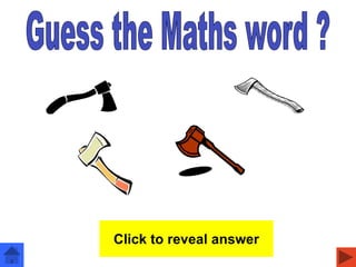 axes
Click to reveal answer
 