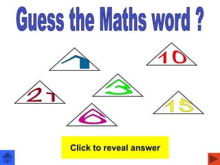 Triangle numbers
Click to reveal answer
 