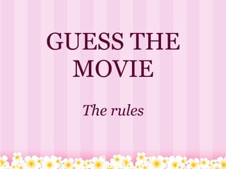 GUESS THE MOVIE The rules 