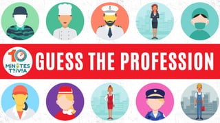 GUESS THE PROFESSION
 