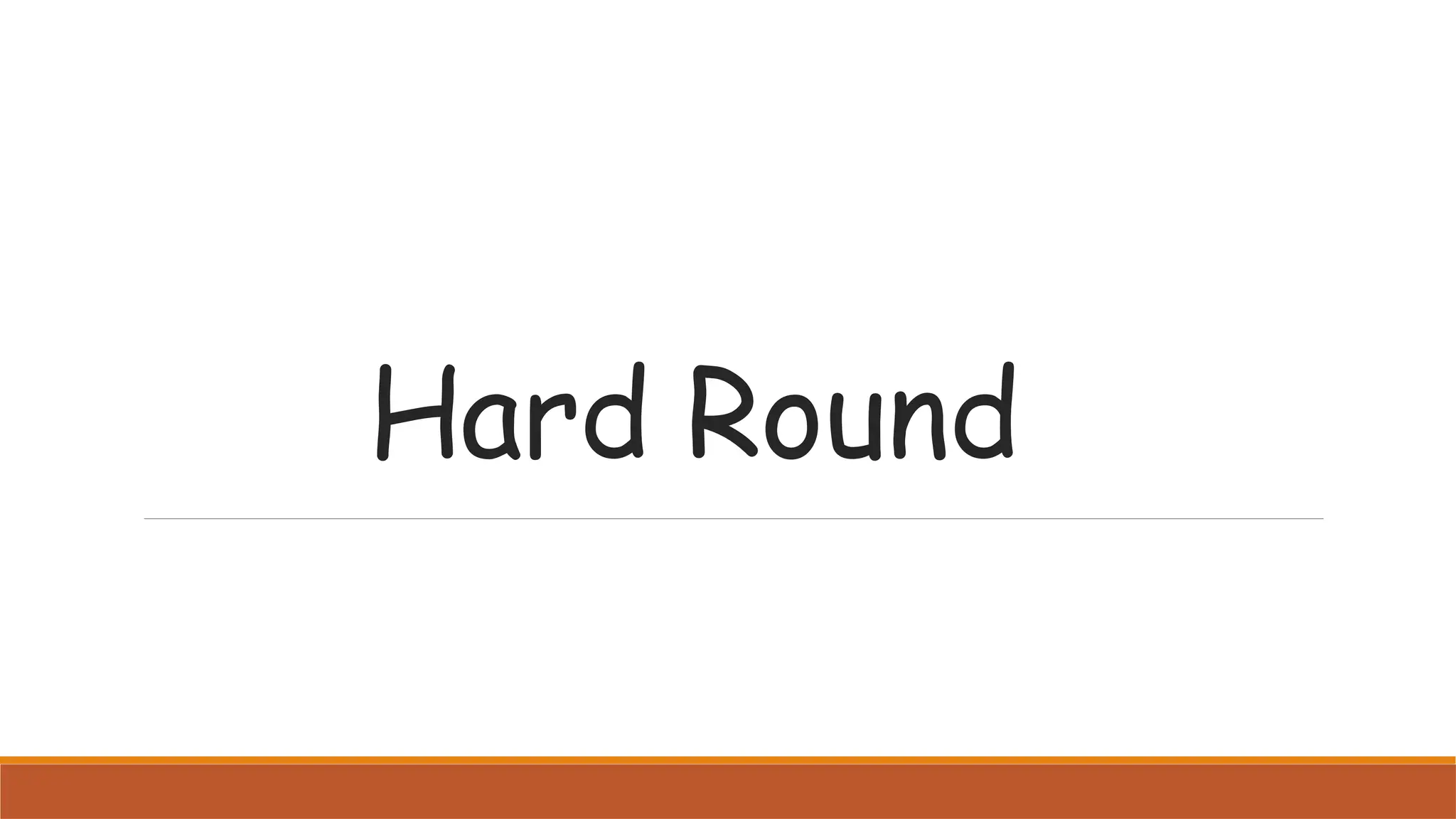 Hard Round
 