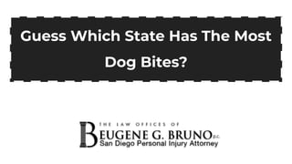 Guess Which State Has The Most
Dog Bites?
 