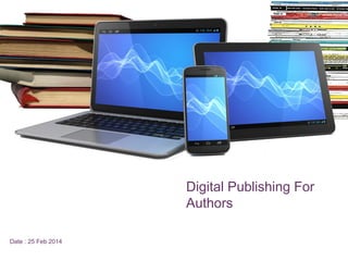 +

Digital Publishing For
Authors
Date : 25 Feb 2014

 