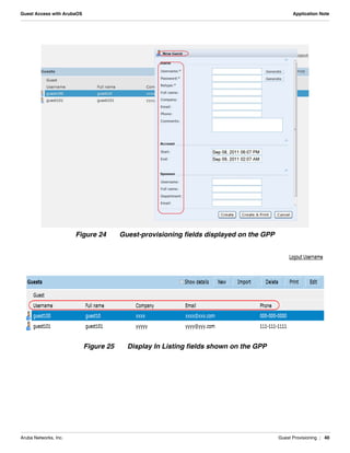 Aruba Networks, Inc. Guest Provisioning | 40
Guest Access with ArubaOS Application Note
Figure 24 Guest-provisioning fields displayed on the GPP
Figure 25 Display In Listing fields shown on the GPP
 