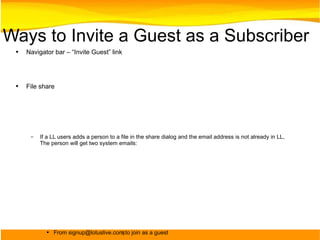 Ways to Invite a Guest as a Subscriber <ul><li>Navigator bar – “Invite Guest” link </li></ul><ul><li>File share </li></ul>...