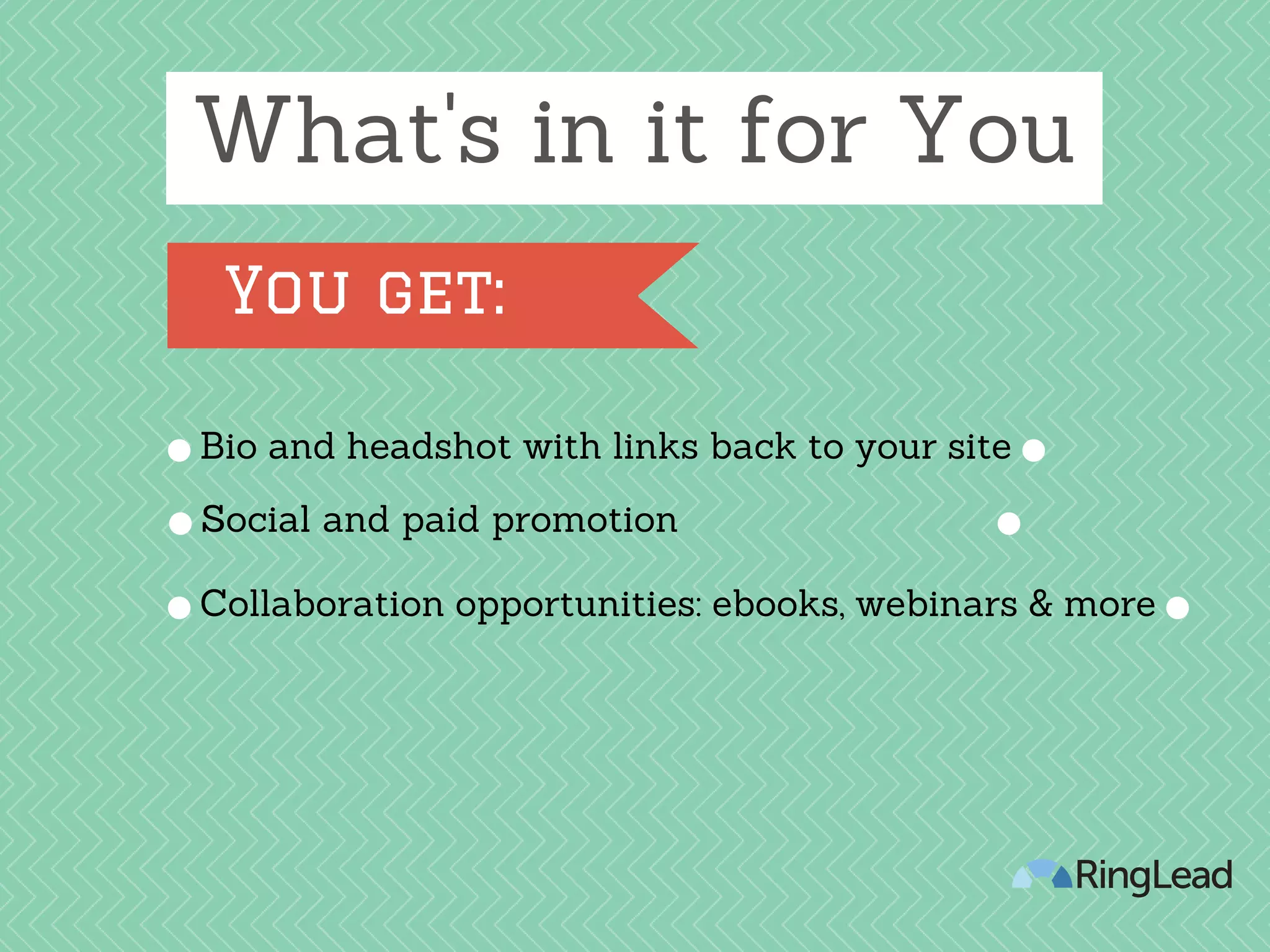 What's in it for You
Bio and headshot with links back to your site
Collaboration opportunities: ebooks, webinars & more
Social and paid promotion
You get:
 