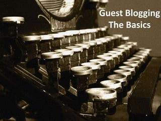 Guest Blogging
The Basics
 
