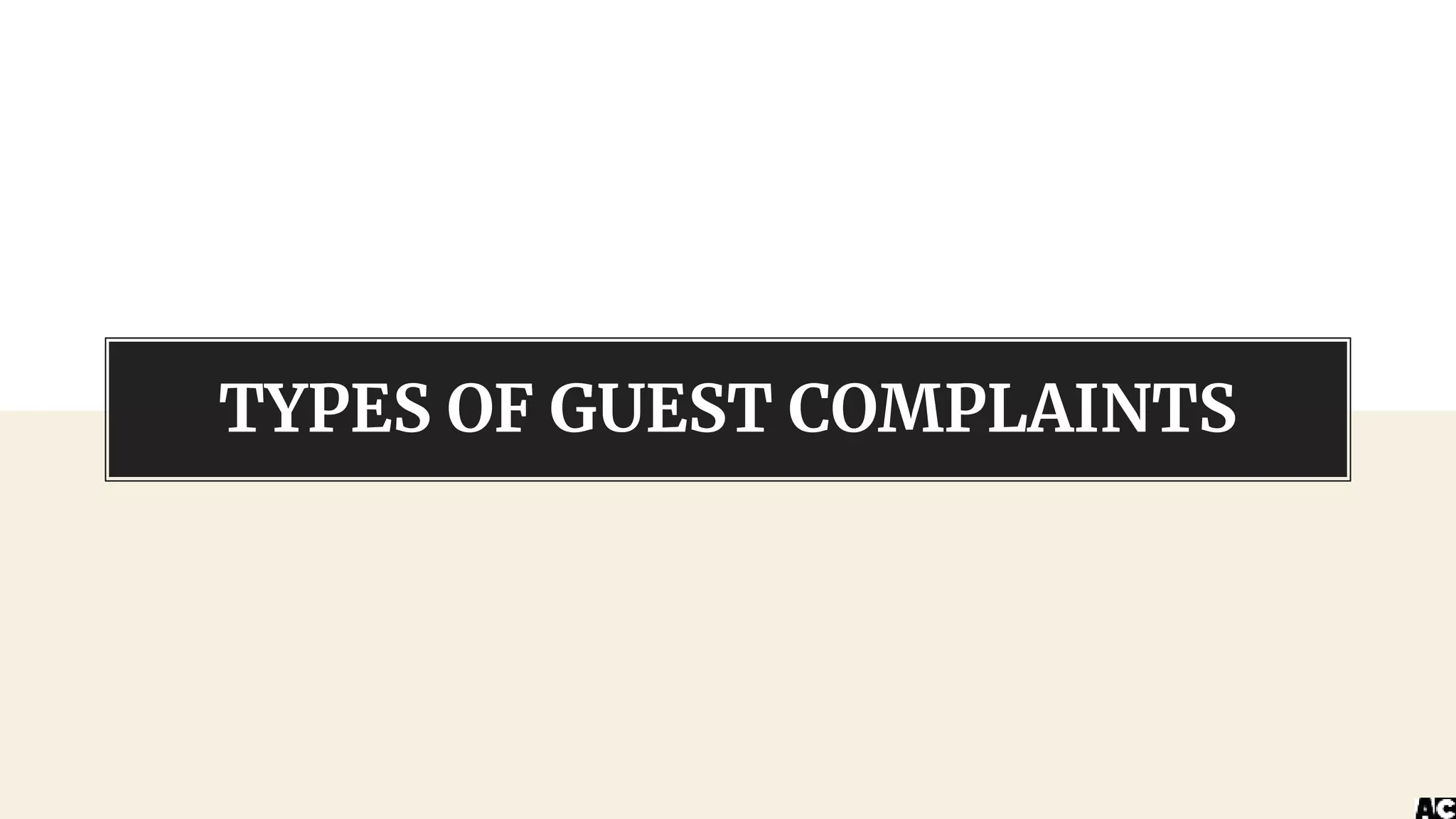 TYPES OF GUEST COMPLAINTS
 
