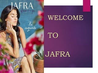WELCOME
TO
JAFRA
 