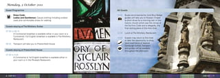 Monday, 3 October 2011
Guest Programme                                                             All Guests

      	 Dress Code:                                                         10:00	 Buses accompanied by local Blue Badge
        Ladies and Gentlemen: Casual clothing including outdoor                    guides will take you to Rosslyn Chapel
        coats and comfortable shoes for walking.                                   (a short drive) for a morning visit of this
                                                                                   historic church which was the climax of
Guests staying at The Witchery Suites                                              the Da Vinci Code and is allegedly, the
                                                                                   final resting place of the Holy Grail.
07:30 to 09:15
        A Continental breakfast is available either in your room or a       12:30	 Lunch at The Witchery Restaurant.
        Continental / full English breakfast is available in The Witchery
                                                                            14:00	 Guests may return to the hotel
        Restaurant.
                                                                                   or take the opportunity to shop,
09:30	 Transport will take you to Prestonfield House                               have treatments or explore
                                                                                   Edinburgh further. Transport
                                                                                   and guides will be available
Guests staying at Prestonfield House                                               throughout the afternoon.
07:30 to 9:30
        A Continental or full English breakfast is available either in
        your room or in the Rhubarb Restaurant.




6 |DMF 2011                                                                                                                      DMF 2011 | 7
 