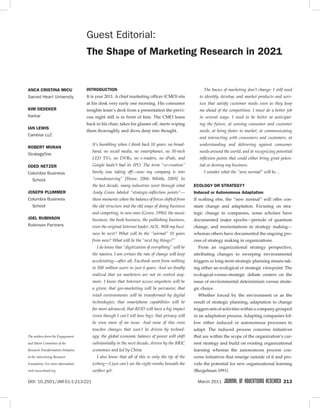 Guest Editorial:
                                     The	Shape	of	Marketing	Research	in	2021


aNCa	CRISTINa	MICU                   INTRoDUCTIoN                                                    The basics of marketing don’t change: I still need
sacred Heart university              It is year 2011. A chief marketing officer (CMO) sits         to identify, develop, and market products and serv-
                                     at his desk very early one morning. His consumer              ices that satisfy customer needs even as they keep
kIM	DEDEkER                          insights team’s deck from a presentation the previ-           me ahead of the competition. I must do a better job
Kantar                               ous night still is in front of him. The CMO leans             in several ways. I need to be better at anticipat-
                                     back in his chair, takes his glasses off, starts wiping       ing the future, at sensing consumer and customer
IaN	LEWIS
                                     them thoroughly, and dives deep into thought.                 needs, at being faster to market, at communicating
Cambiar LLC
                                                                                                   and interacting with consumers and customers, at
                                        It’s humbling when I think back 10 years: no broad-        understanding and delivering against consumer
RoBERT	MoRaN
                                        band, no social media, no smartphones, no 50-inch          needs around the world, and at recognizing potential
strategyOne
                                        LED TVs, no DVRs, no e-readers, no iPods, and              inflexion points that could either bring great poten-
oDED	NETZER                             Google hadn’t had its IPO. The term “co-creation”          tial or destroy my business.
Columbia Business                       barely was taking off—now my company is into                 I wonder what the “new normal” will be…
   school                               “crowdsourcing” [Howe, 2006; Whitla, 2009]. In
                                        the last decade, many industries went through what      ECoLoGY	oR	STRaTEGY?
JoSEPH	PLUMMER                          Andy Grove labeled “strategic-inflection points”—       Induced	or	autonomous	adaptation
Columbia Business                       those moments when the balance of forces shifted from   If nothing else, the “new normal” will offer con-
   school                               the old structure and the old ways of doing business    stant change and adaptation. Focusing on stra-
                                        and competing, to new ones [Grove, 1996]: the music     tegic change in companies, some scholars have
JoEL	RUBINSoN                           business, the book business, the publishing business,   documented major epochs—periods of quantum
Rubinson Partners                       even the original Internet leader, AOL. Will my busi-   change, and reorientations in strategy making—
                                        ness be next? What will be the “normal” 10 years        whereas others have documented the ongoing pro-
                                        from now? What will be the “next big things?”           cess of strategy making in organizations.
                                          I do know that “digitization of everything” will be     From an organizational strategy perspective,
                                        the mantra. I am certain the rate of change will keep   attributing changes to sweeping environmental
                                        accelerating—after all, Facebook went from nothing      triggers or long-term strategic planning means tak-
                                        to 500 million users in just 6 years. And we finally    ing either an ecological or strategic viewpoint. The
                                        realized that we marketers are not in control any-      ecological-versus-strategic debate centers on the
                                        more. I know that Internet access anywhere will be      issue of environmental determinism versus strate-
                                        a given; that geo-marketing will be pervasive; that     gic choice.
                                        retail environments will be transformed by digital        Whether forced by the environment or as the
                                        technologies; that smartphone capabilities will be      result of strategic planning, adaptation to change
                                        far more advanced; that RFID will have a big impact     triggers sets of activities within a company grouped
                                        (even though I can’t tell how big); that privacy will   in an adaptation process. Adapting companies fol-
                                        be even more of an issue. And none of this even         low either induced or autonomous processes to
                                        touches changes that won’t be driven by technol-        adapt. The induced process concerns initiatives
The authors form the Engagement         ogy: the global economic balance of power will shift    that are within the scope of the organization’s cur-
and Talent Committee of the             substantially in the next decade, driven by the BRIC    rent strategy and build on existing organizational
Research Transformation Initiative      economies and led by China.                             learning whereas the autonomous process con-
at the Advertising Research               I also know that all of this is only the tip of the   cerns initiatives that emerge outside of it and pro-
Foundation. For more information        iceberg—I just can’t see the eight-ninths beneath the   vide the potential for new organizational learning
visit www.thearf.org                    surface yet.                                            (Burgelman 1991).

DOI: 10.2501/JAR-51-1-213-221                                                                     March 2011    JOURNAL OF ADVERTISING RESEARCH   213
 