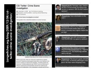 Langwitches.org/blog/2009/12/04/csi-
twitter-crime-scene-investigation/
 