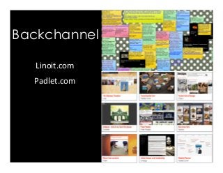 Backchannel
Linoit.com	
  
Padlet.com	
  
 