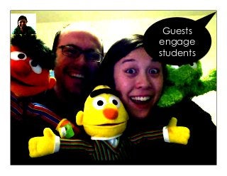 Guests
engage
students
 