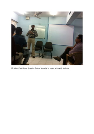 Mr.Nikunj Patel, Crime Reporter, Gujarat Samachar in conversation with students
 