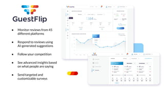 ● Monitor reviews from 45
different platforms
● Respond to reviews using
AI-generated suggestions
● Follow your competition
● See advanced insights based
on what people are saying
● Send targeted and
customizable surveys
 
