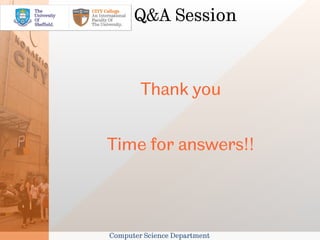 Q&A Session



        Thank you


Time for answers!!



Computer Science Department
 
