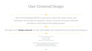 User Centered Design
User centered design (UCD) is a process in which the needs, wants, and
limitations of end users of a ...