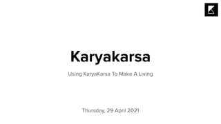 Karyakarsa
Using KaryaKarsa To Make A Living
Thursday, 29 April 2021
 