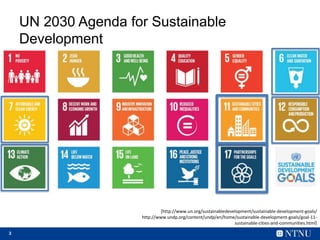 3
UN 2030 Agenda for Sustainable
Development
[http://www.un.org/sustainabledevelopment/sustainable-development-goals/
http...