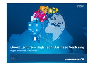 Guest Lecture – High Tech Business Venturing
Digital Business Innovation
Sønderborg
28.02.2014
 