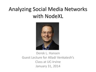 Analyzing Social Media Networks
with NodeXL
Derek L. Hansen
dlhansen@byu.edu
 