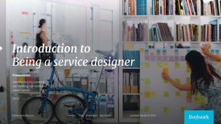 1
Introduction to
Being a service designer
Presentation
 
